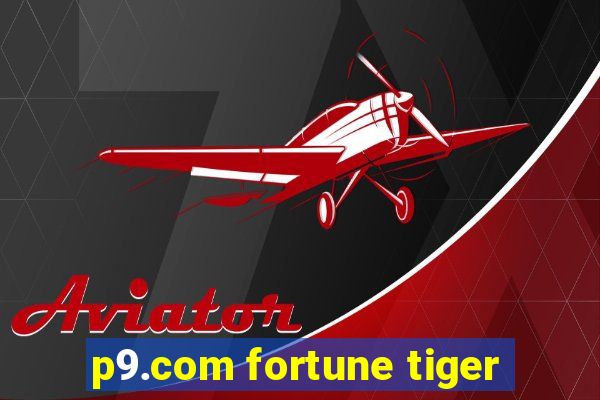 p9.com fortune tiger